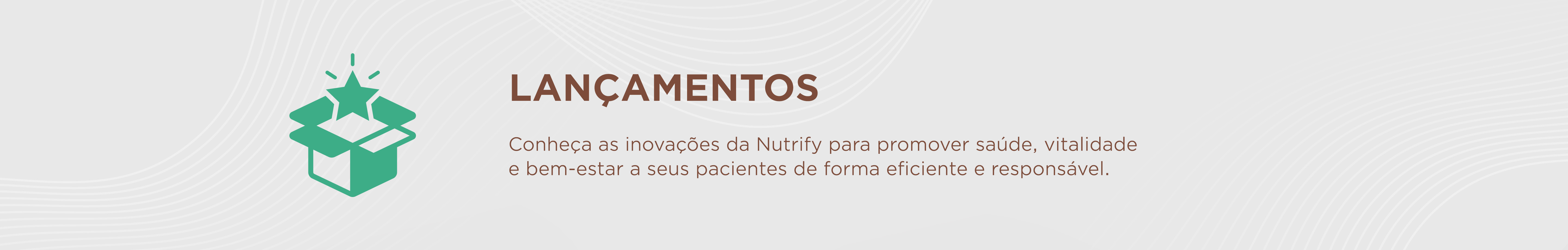 Banner com fundo cinza claro e ícone de uma caixa aberta com uma estrela verde acima, representando lançamentos. À direita, o texto diz: 'LANÇAMENTOS RECENTES. Conheça as inovações da Nutrify para promover saúde, vitalidade e bem-estar a seus pacientes de forma eficiente e responsável.'